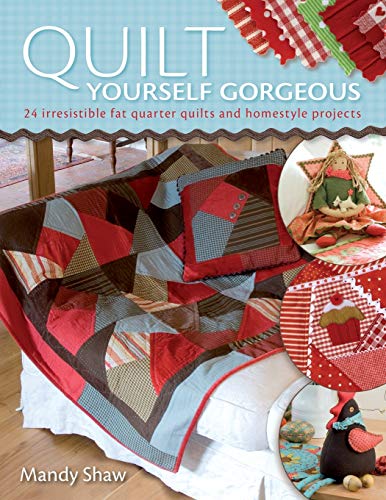 Quilt Yourself Gorgeous: 21 Irresistible Fat Quarter Quilts and Homestyle Projects von David & Charles